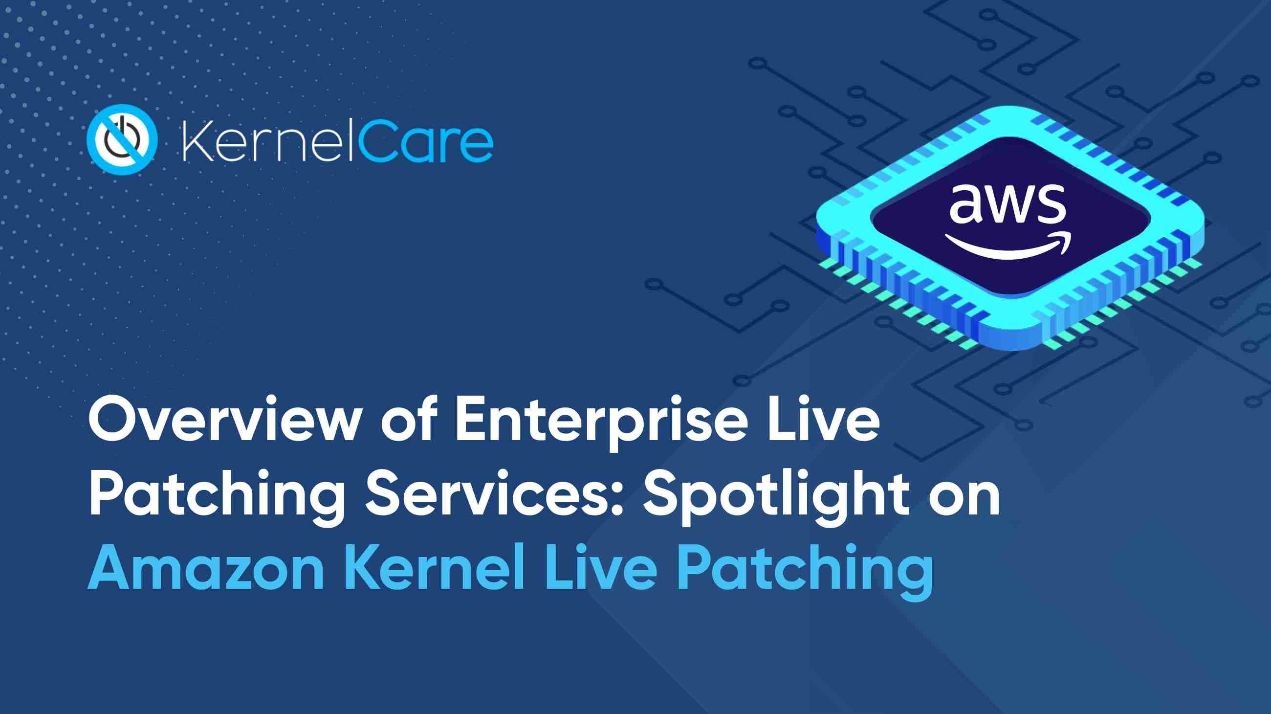 Amazon Kernel Live Patching Overview Of Live Patching For Enterprise Amazon Kernel Live Patching Overview Of Live Patching For Enterprise